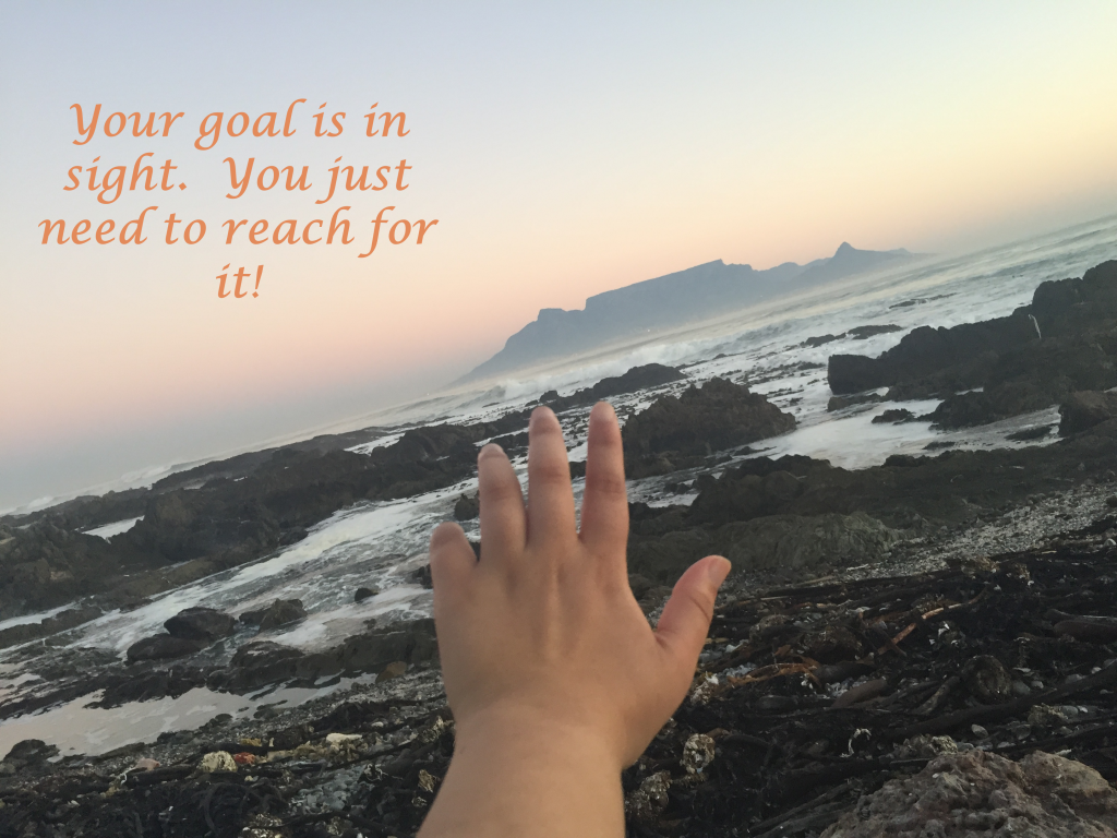 Your goal is in sight just reach for it